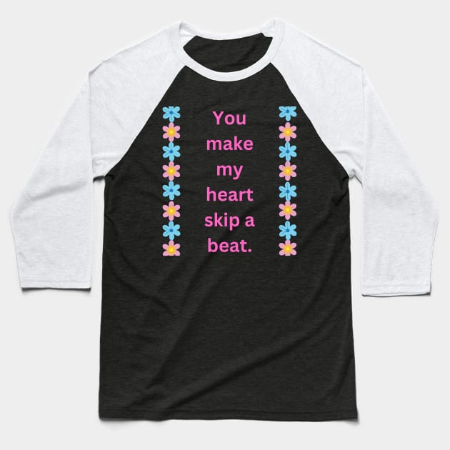 "You make my heart skip a beat." Baseball T-Shirt by mayamaternity